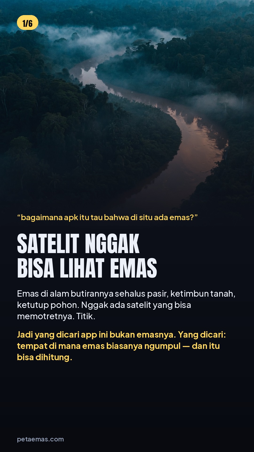 Satelit tidak bisa melihat emas. Emas di alam butirannya sehalus pasir, tertimbun tanah dan tertutup pohon. Yang dicari bukan emasnya, tapi tempat di mana emas biasanya terkumpul.